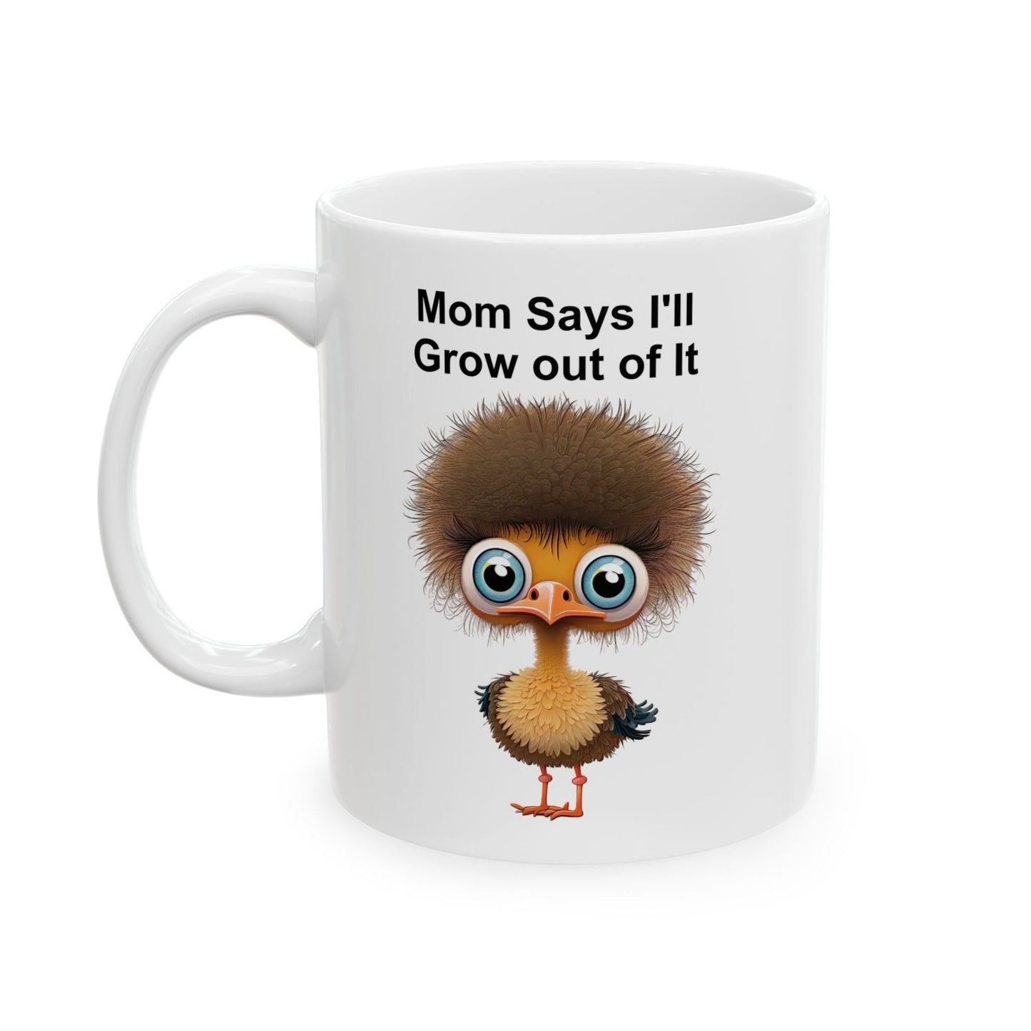 Funny Ostrich "Mom Says I'll Grow Out of It" Chick Coffee Mug