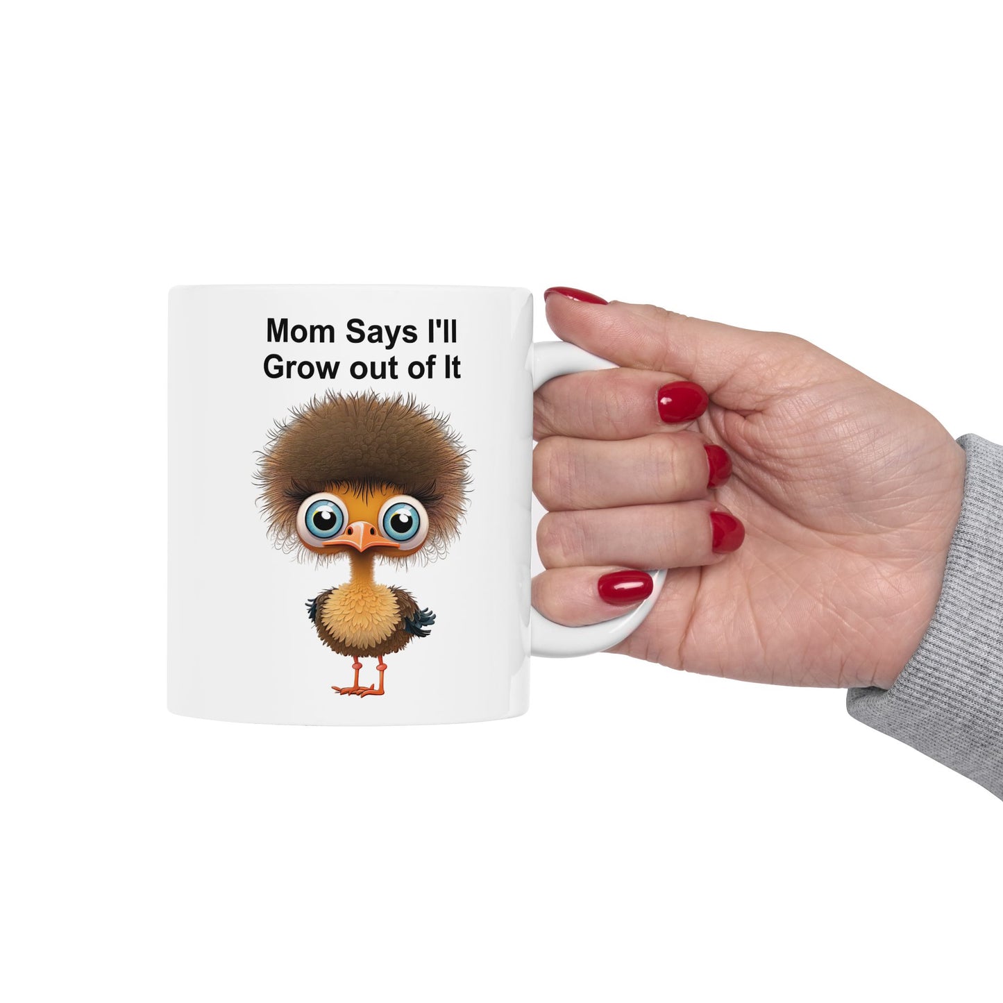 Funny Ostrich "Mom Says I'll Grow Out of It" Chick Coffee Mug
