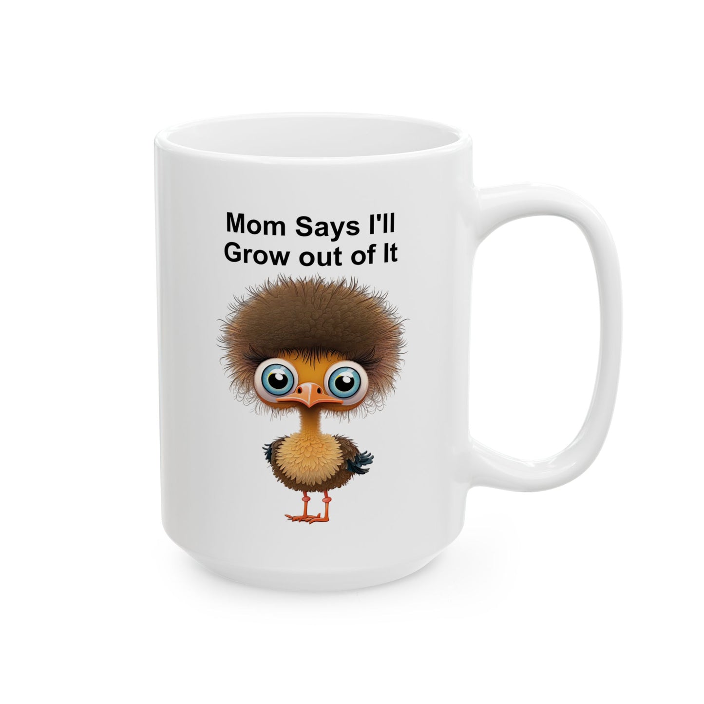 Funny Ostrich "Mom Says I'll Grow Out of It" Chick Coffee Mug