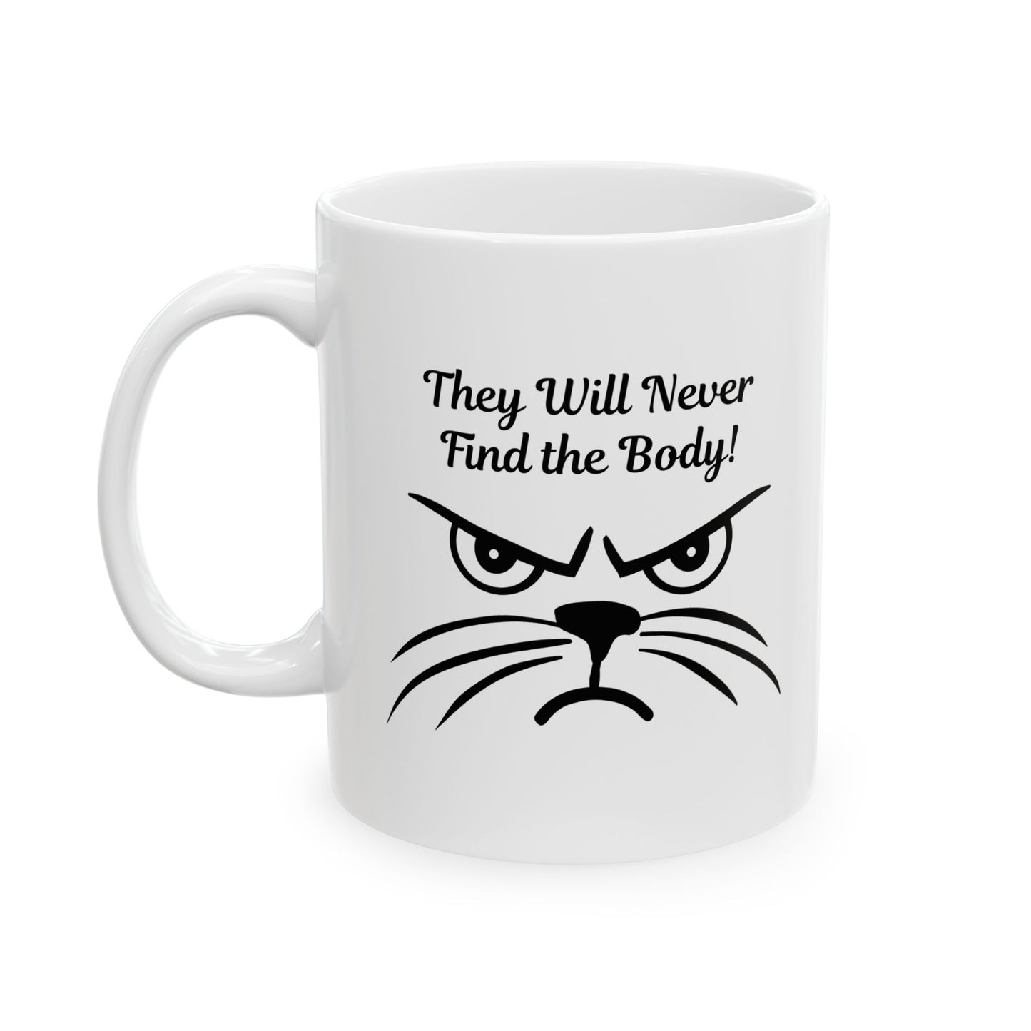 Funny white coffee mug with a grumpy black cat face and the text "They Will Never Find the Body!" for sarcastic cat lovers.