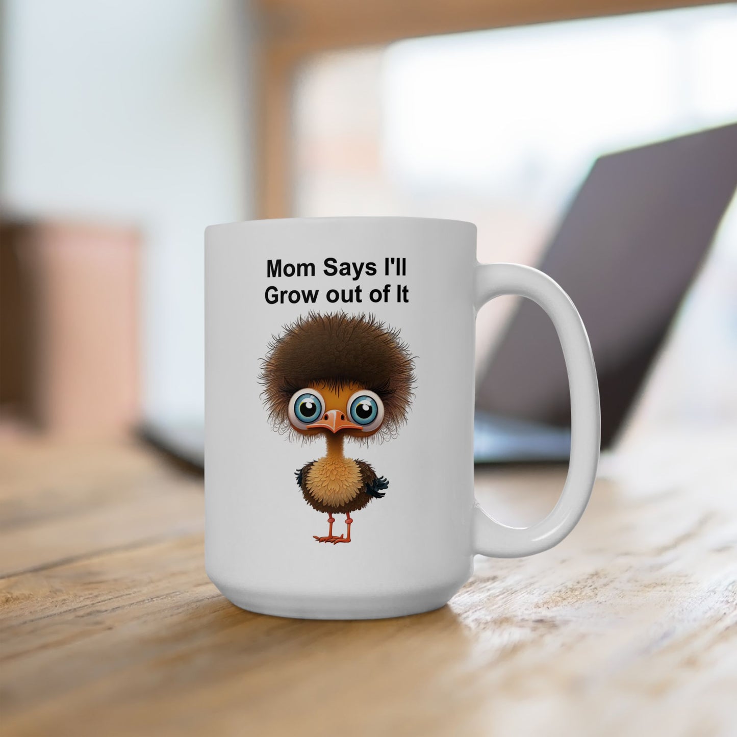 Funny Ostrich "Mom Says I'll Grow Out of It" Chick Coffee Mug