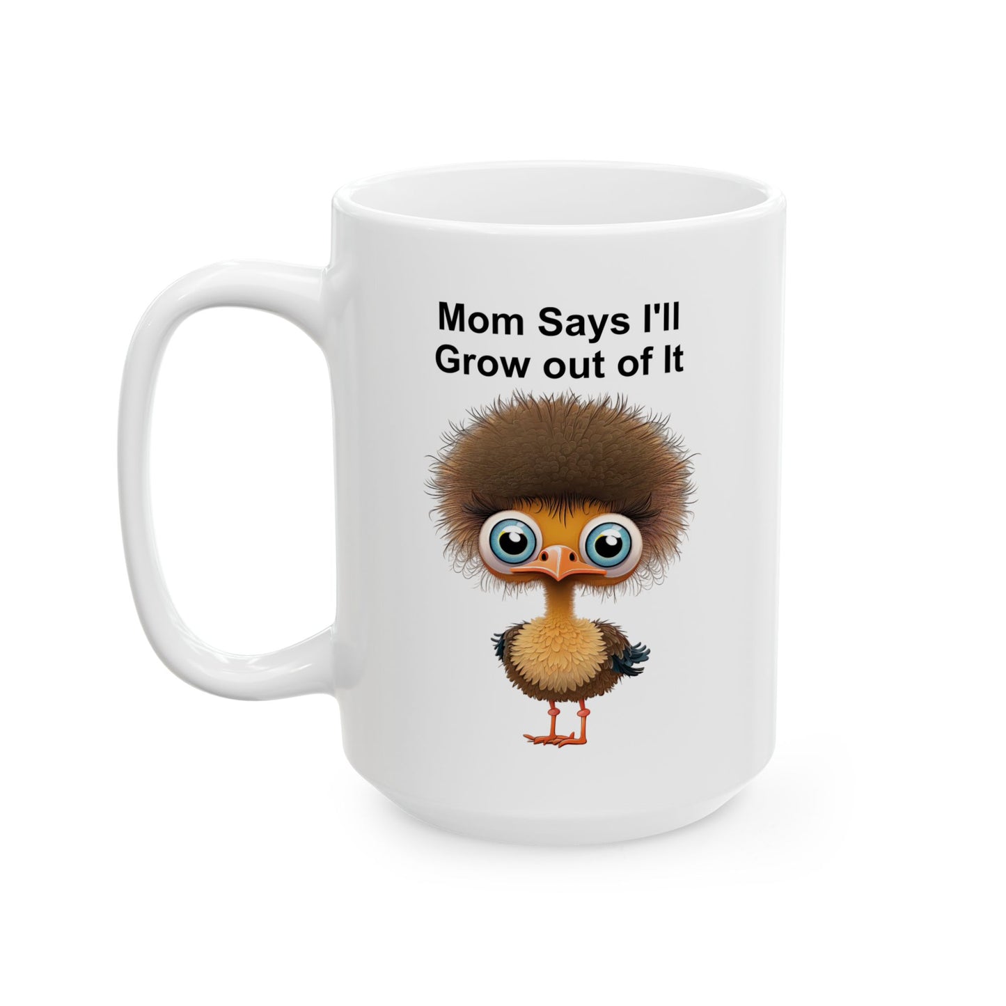 Funny Ostrich "Mom Says I'll Grow Out of It" Chick Coffee Mug