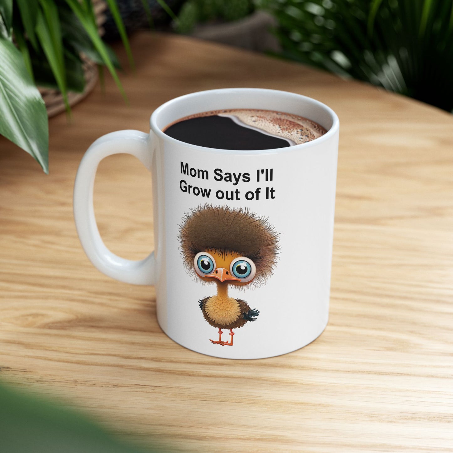 Funny Ostrich "Mom Says I'll Grow Out of It" Chick Coffee Mug