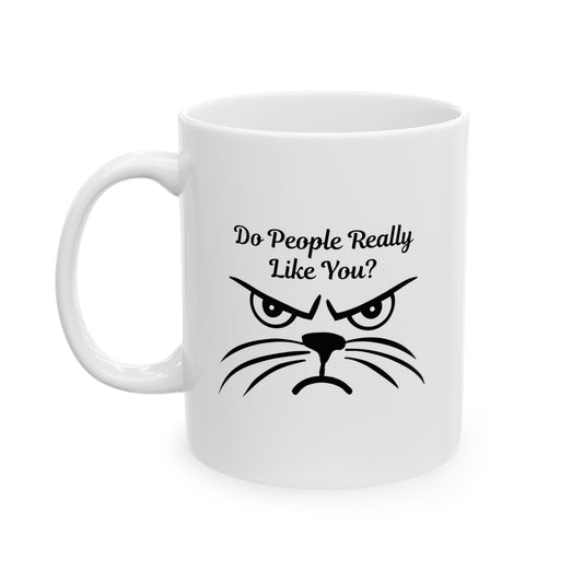 white ceramic coffee mug with "Do People Really Like You?" text and a grumpy cat face, Funny sarcastic cat lover mug, Grumpy cat meme mug.
