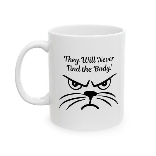 Funny white coffee mug with a grumpy black cat face and the text "They Will Never Find the Body!" for sarcastic cat lovers.