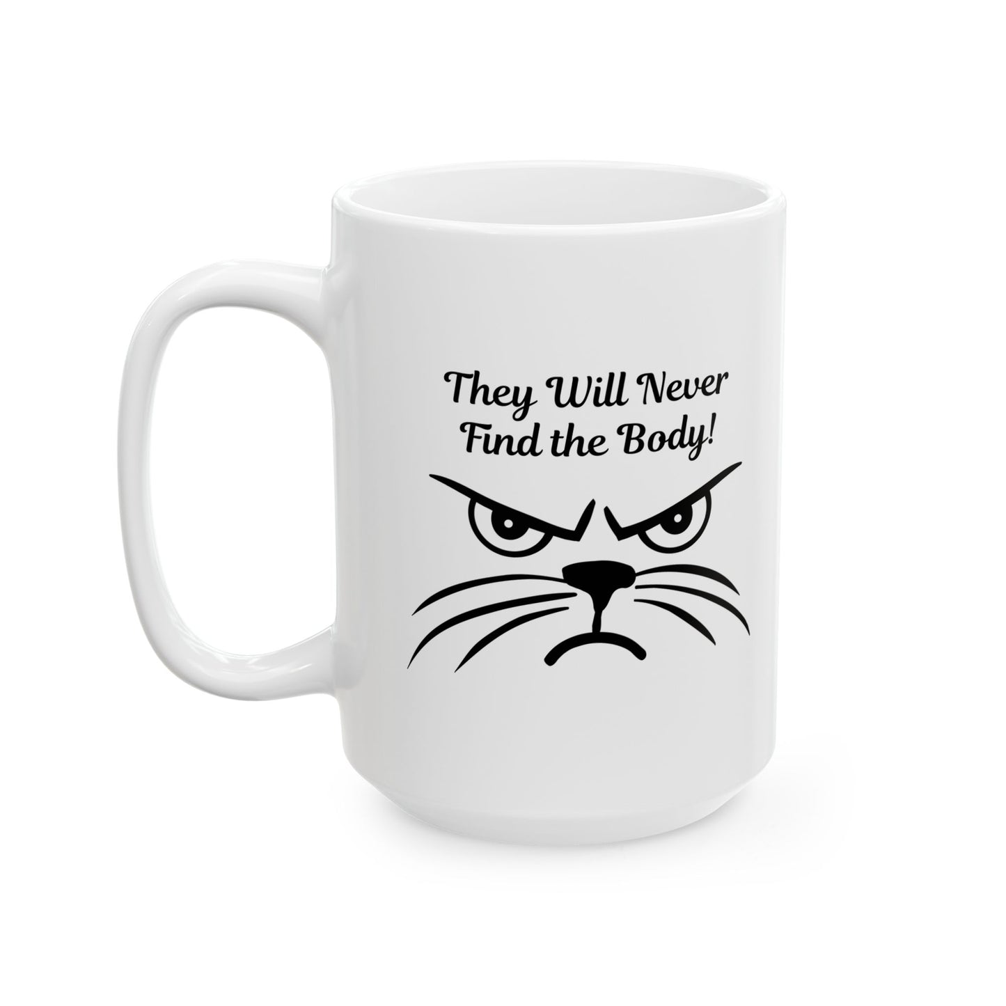 They Will Never Find the Body Funny Cat Mug